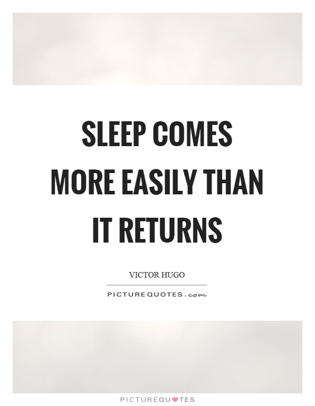 Sleep comes more easily than it returns Picture Quote #1
