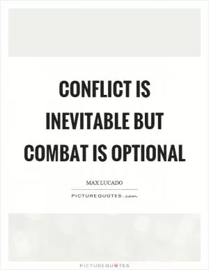 Conflict is inevitable but combat is optional Picture Quote #1