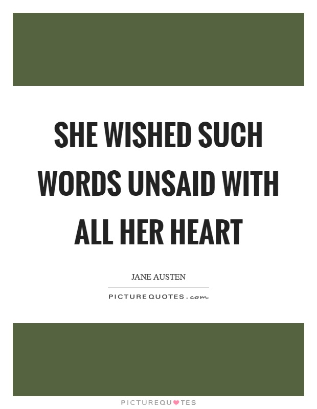 She wished such words unsaid with all her heart Picture Quote #1