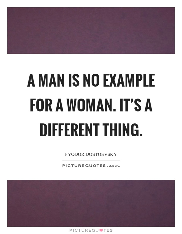 A man is no example for a woman. It's a different thing Picture Quote #1