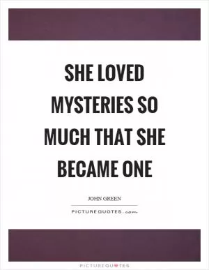 She loved mysteries so much that she became one Picture Quote #1
