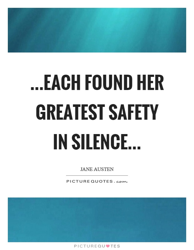 …each found her greatest safety in silence… Picture Quote #1