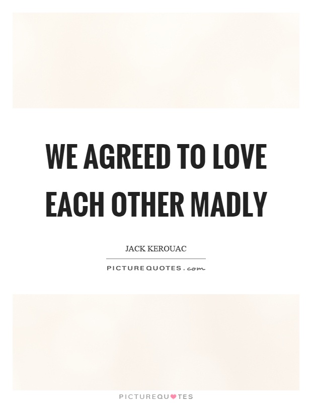 We agreed to love each other madly Picture Quote #1