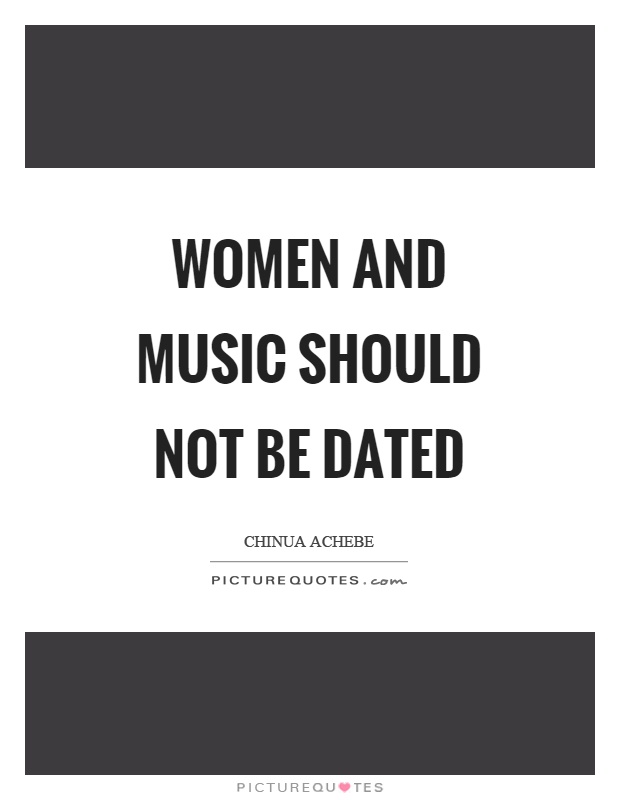 Women and music should not be dated Picture Quote #1