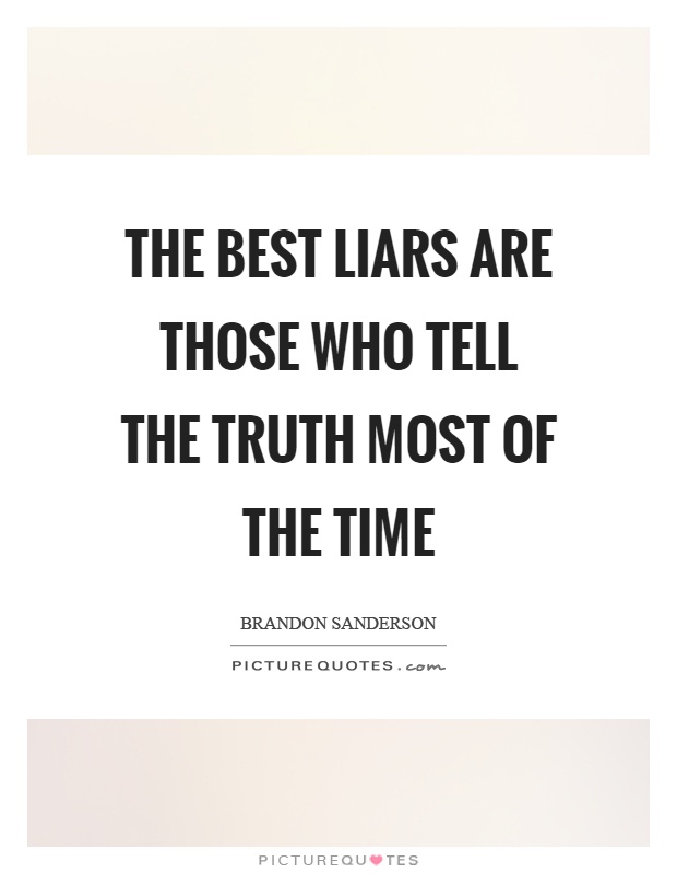 The best liars are those who tell the truth most of the time Picture Quote #1