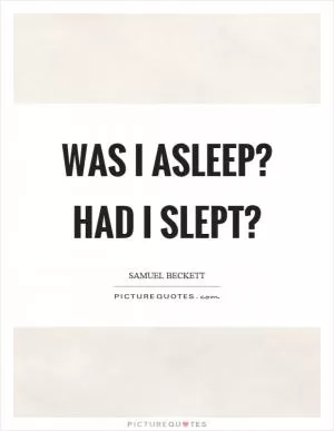 Was I asleep? Had I slept? Picture Quote #1