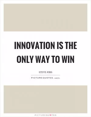 Innovation is the only way to win Picture Quote #1