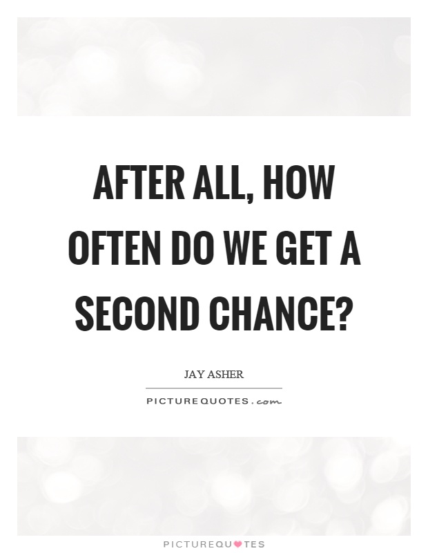After all, how often do we get a second chance? Picture Quote #1