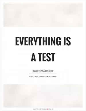 Everything is a test Picture Quote #1