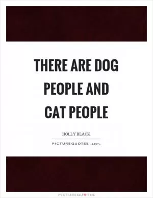 There are dog people and cat people Picture Quote #1
