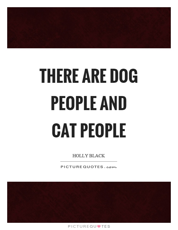 There are dog people and cat people Picture Quote #1