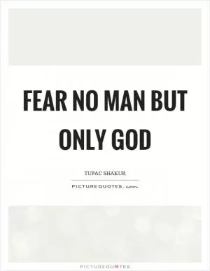 Fear no man but only God Picture Quote #1