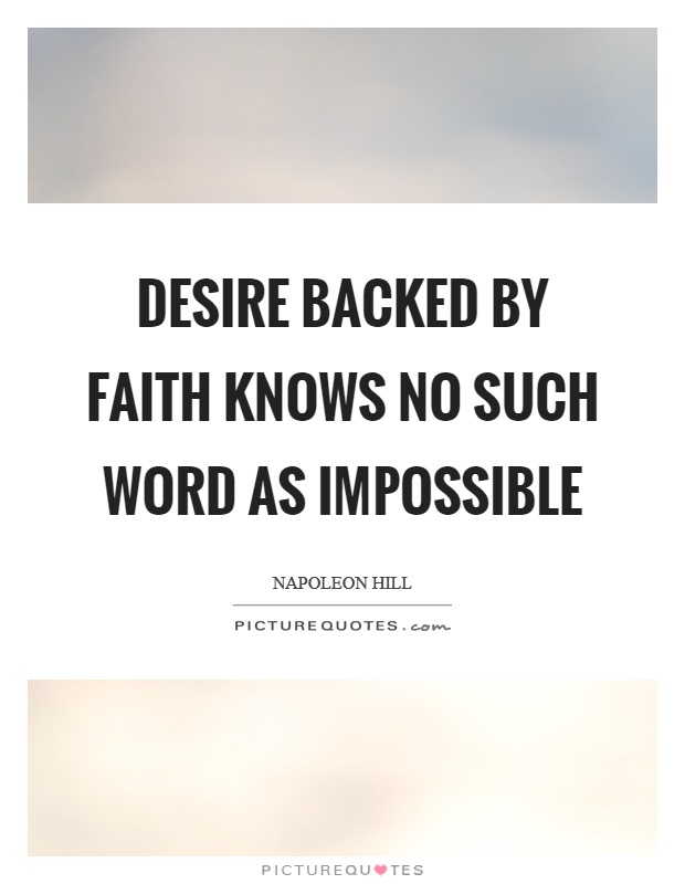 Desire backed by faith knows no such word as impossible Picture Quote #1