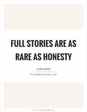 Full stories are as rare as honesty Picture Quote #1