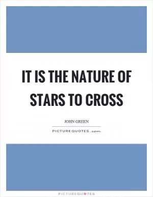 It is the nature of stars to cross Picture Quote #1