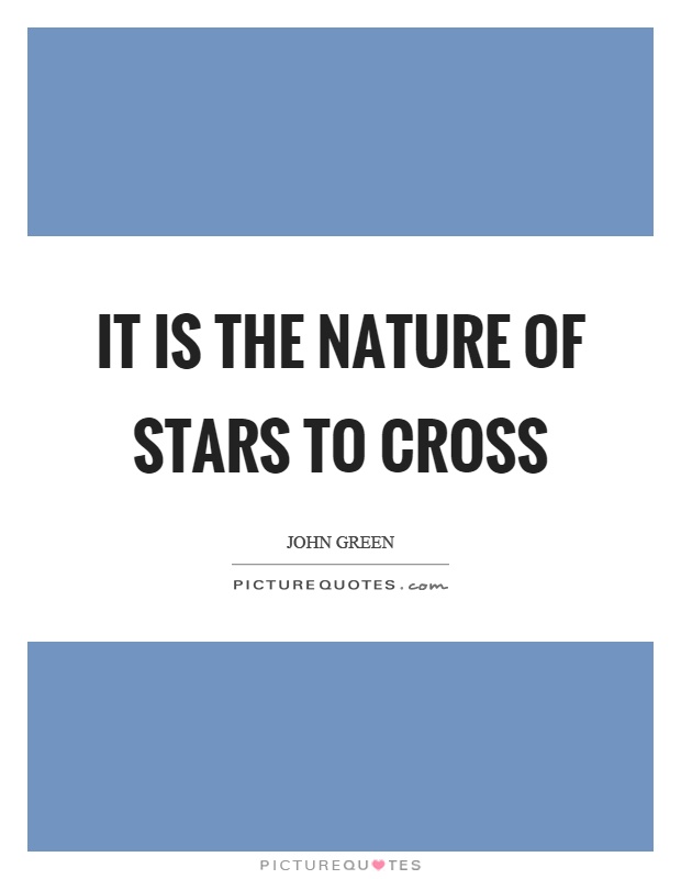 It is the nature of stars to cross Picture Quote #1