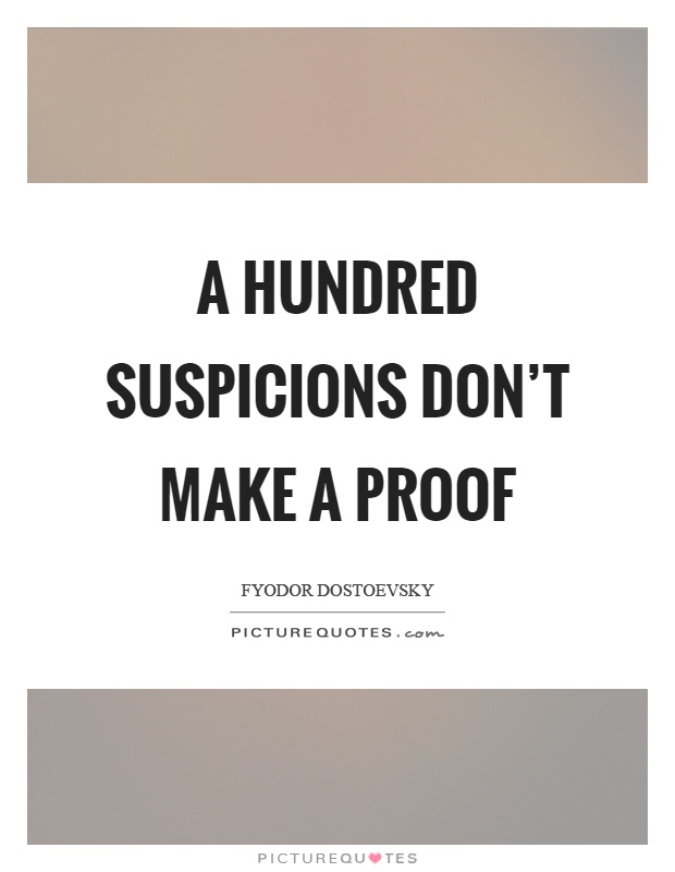 A hundred suspicions don't make a proof Picture Quote #1