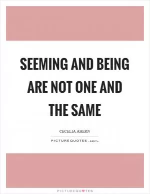 Seeming and being are not one and the same Picture Quote #1