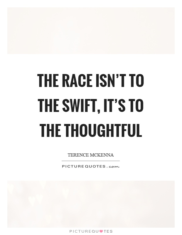 The race isn't to the swift, it's to the thoughtful Picture Quote #1