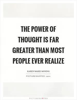 The power of thought is far greater than most people ever realize Picture Quote #1