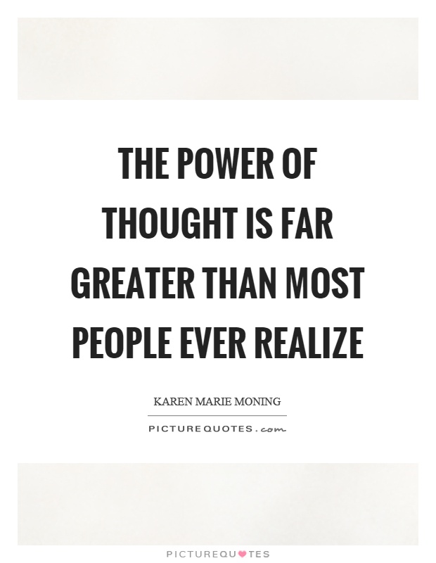 The power of thought is far greater than most people ever realize Picture Quote #1