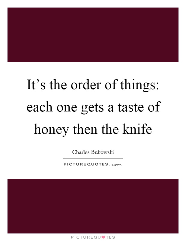 It's the order of things: each one gets a taste of honey then the knife Picture Quote #1