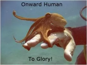 Onward human to glory! Picture Quote #1