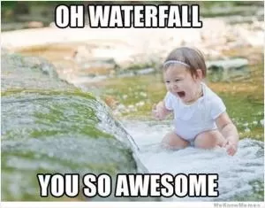 Oh waterfall you are so awesome Picture Quote #1
