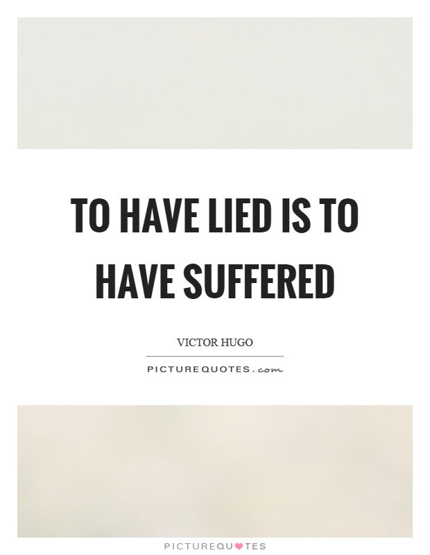 To have lied is to have suffered Picture Quote #1