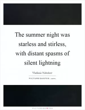 The summer night was starless and stirless, with distant spasms of silent lightning Picture Quote #1