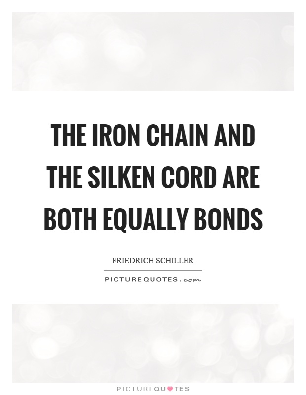 The iron chain and the silken cord are both equally bonds Picture Quote #1