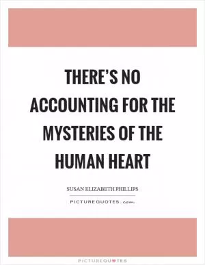 There’s no accounting for the mysteries of the human heart Picture Quote #1