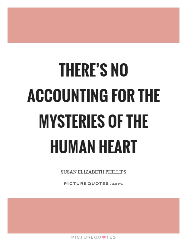 There's no accounting for the mysteries of the human heart Picture Quote #1