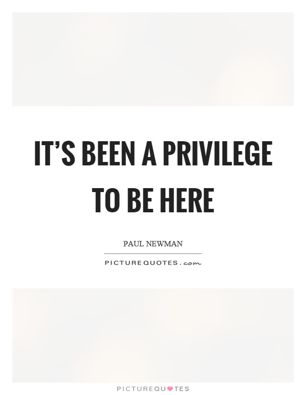 It's been a privilege to be here Picture Quote #1