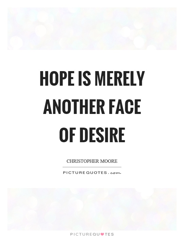 Hope is merely another face of desire Picture Quote #1