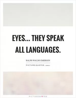 Eyes... They speak all languages Picture Quote #1