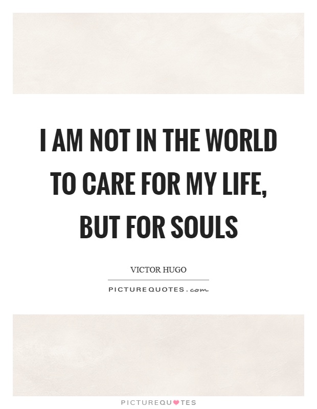 I am not in the world to care for my life, but for souls Picture Quote #1