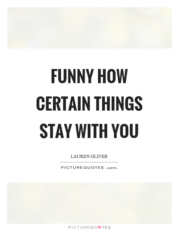 Funny how certain things stay with you Picture Quote #1