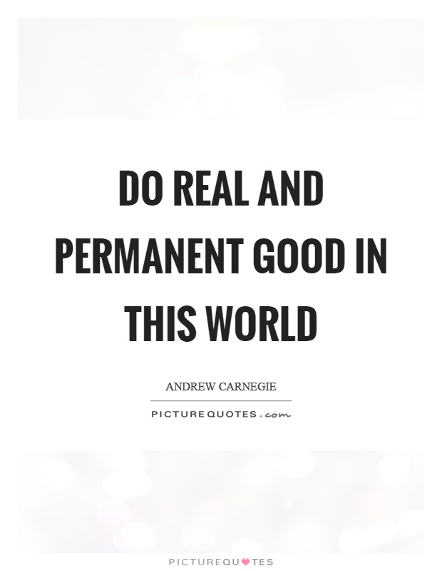 Do real and permanent good in this world Picture Quote #1