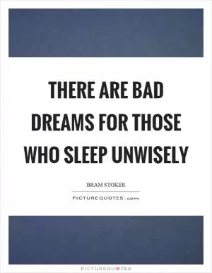 There are bad dreams for those who sleep unwisely Picture Quote #1