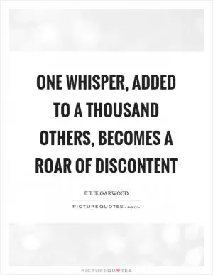 One whisper, added to a thousand others, becomes a roar of discontent Picture Quote #1