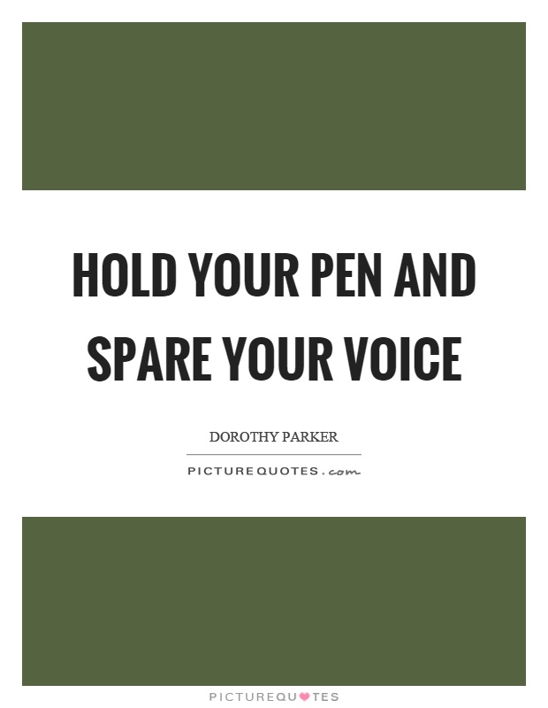 Hold your pen and spare your voice Picture Quote #1