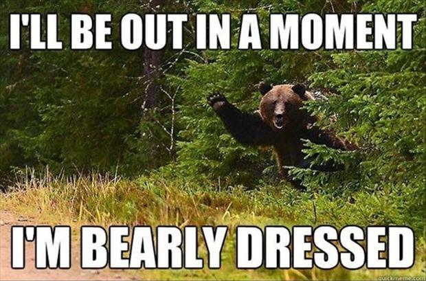 I'll be out in a moment, I'm bearly dressed Picture Quote #1