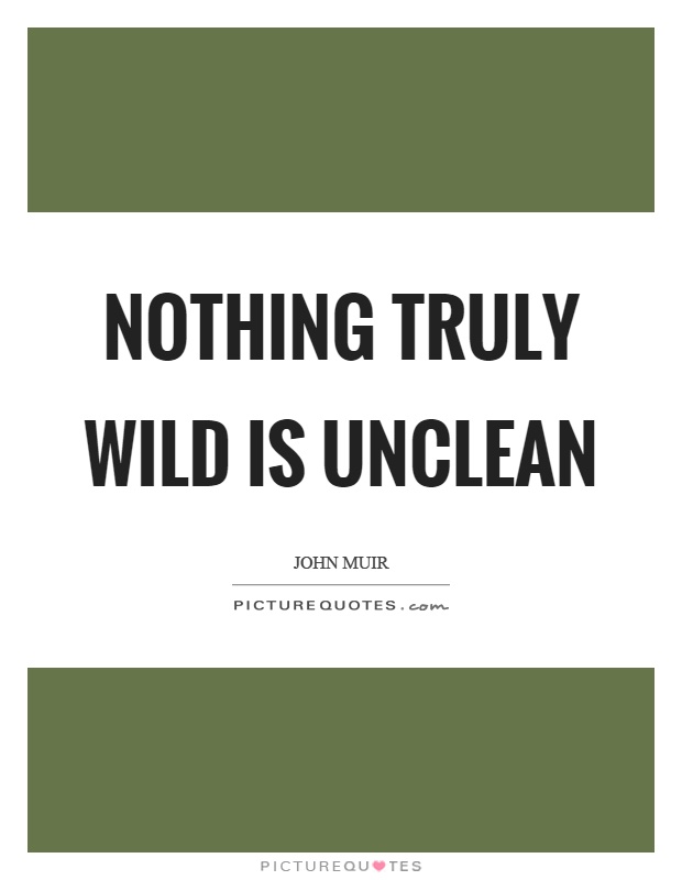 Nothing truly wild is unclean Picture Quote #1
