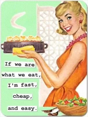 If we are what we eat, I’m cheap, fast and easy Picture Quote #1
