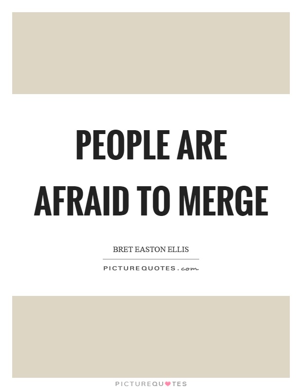 People are afraid to merge Picture Quote #1