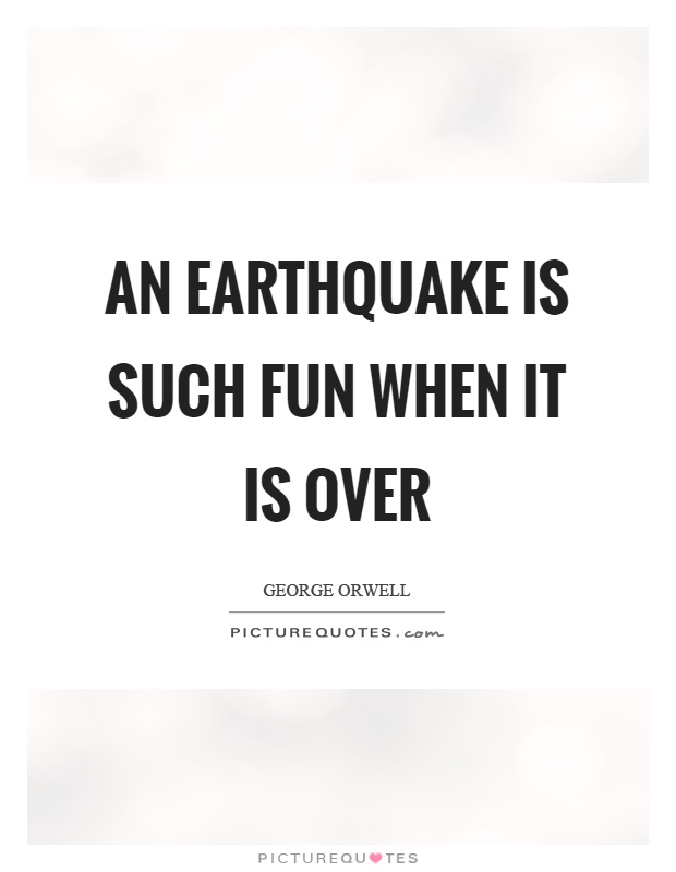 An earthquake is such fun when it is over Picture Quote #1