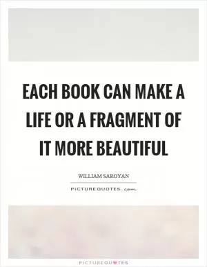 Each book can make a life or a fragment of it more beautiful Picture Quote #1