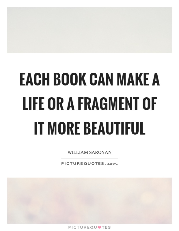 Each book can make a life or a fragment of it more beautiful Picture Quote #1