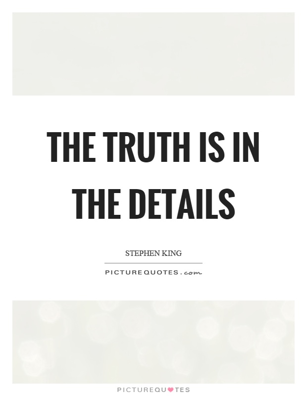The truth is in the details Picture Quote #1
